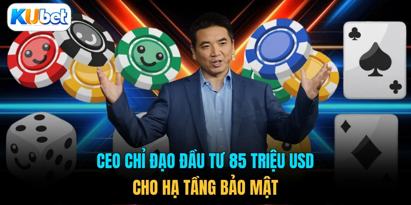 CEO chỉ đạo đầu tư 85 triệu USD cho hạ tầng bảo mật