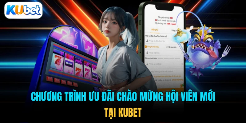 Chương trình ưu đãi chào mừng hội viên mới tại KUBET 
