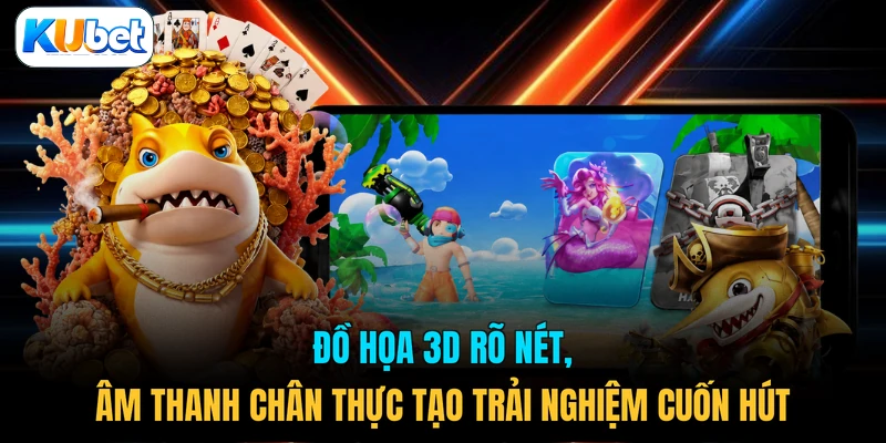 Đồ họa 3D rõ nét, âm thanh chân thực tạo trải nghiệm cuốn hút 