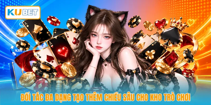 Đối tác đa dạng tạo thêm chiều sâu cho kho trò chơi