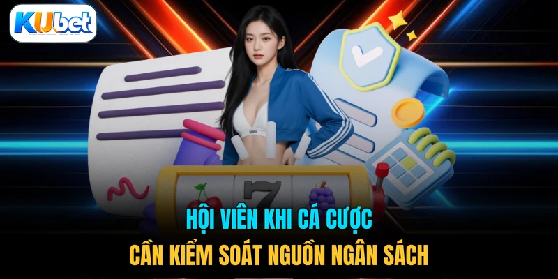 Hội viên khi cá cược cần kiểm soát nguồn ngân sách