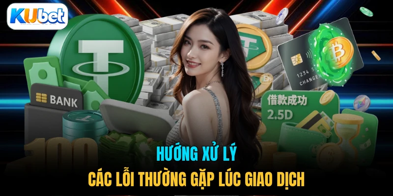 Hướng xử lý các lỗi thường gặp lúc giao dịch
