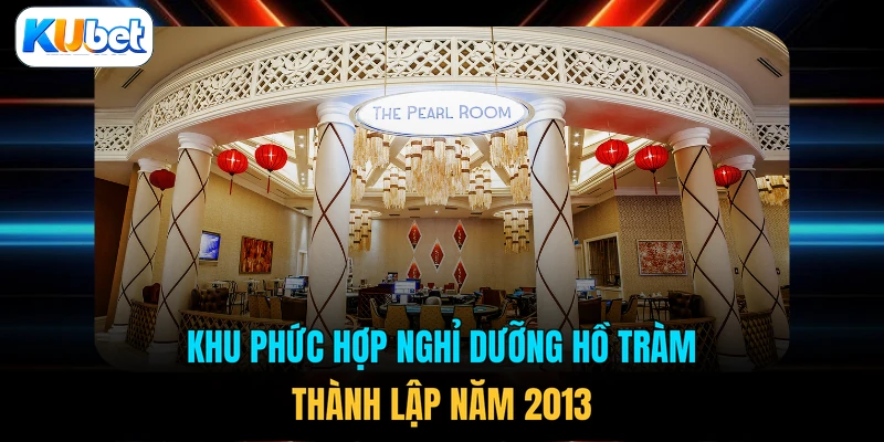 Khu phức hợp nghỉ dưỡng Hồ Tràm thành lập năm 2013
