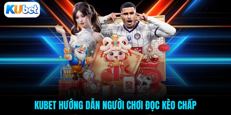 KUBET hướng dẫn người chơi đọc kèo chấp