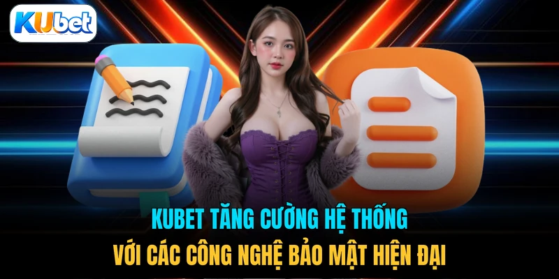 KUBET tăng cường hệ thống với các công nghệ bảo mật hiện đại 