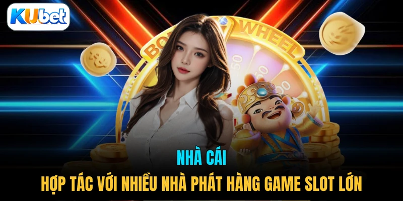 Nhà cái hợp tác với nhiều nhà phát hàng game slot lớn