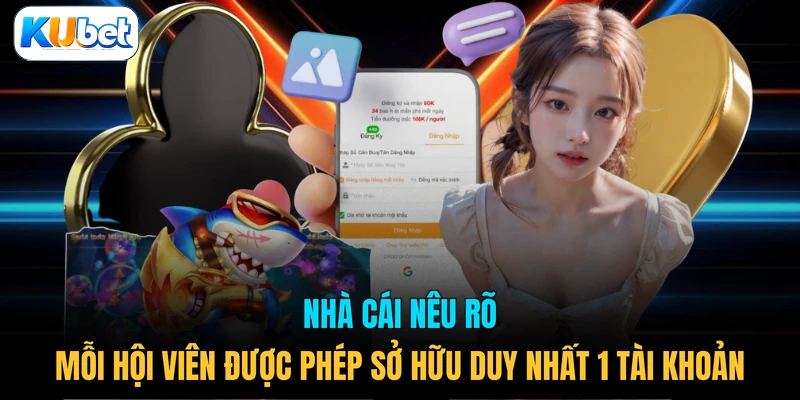 Nhà cái nêu rõ mỗi hội viên được phép sở hữu duy nhất 1 tài khoản 