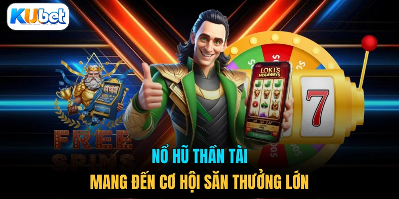 Nổ hũ Thần Tài mang đến cơ hội săn thưởng lớn