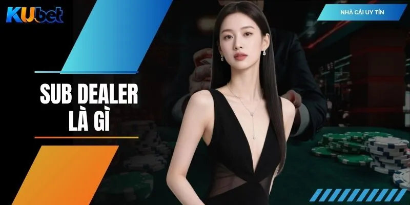 Sub Dealer Là Gì