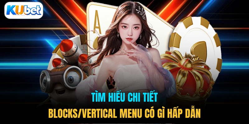 Tìm hiểu chi tiết Blocks/Vertical Menu có gì hấp dẫn