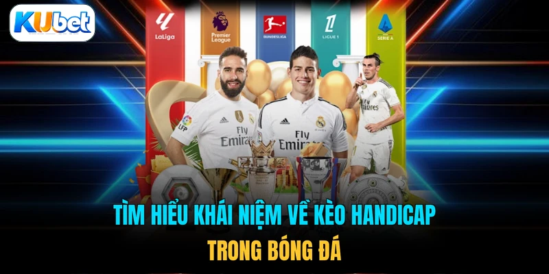 Tìm hiểu khái niệm về kèo handicap trong bóng đá